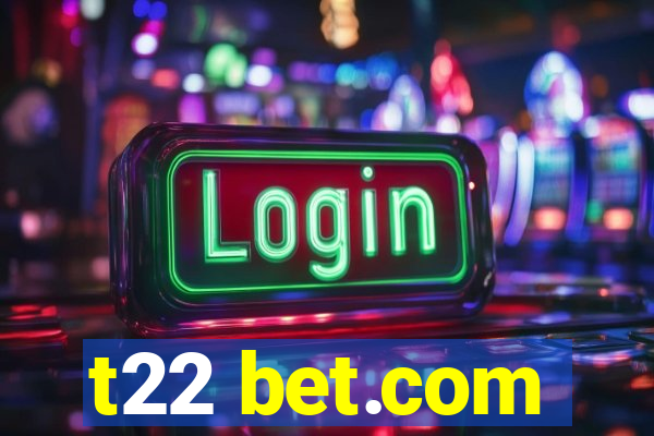 t22 bet.com